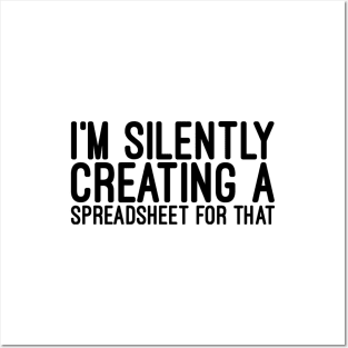 I'm Silently Creating A Spreadsheet For That - Funny Sayings Posters and Art